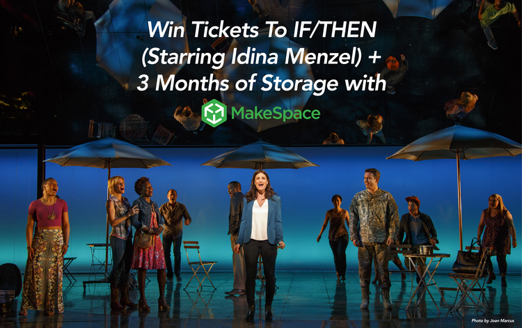Win tickets to IF/THEN (starring Idina Menzel) and 3 months of storage with MakeSpace.
